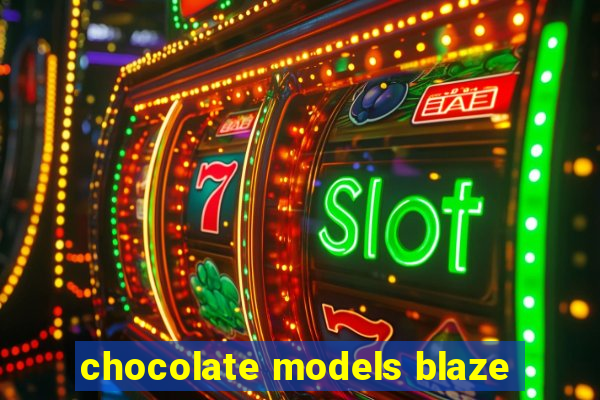 chocolate models blaze